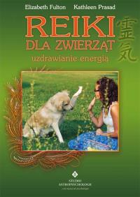 Reiki dla zwierząt. Uzdrawianie energią. Autor: Elizabeth Fulton, Kathleen Prasad. Dobreksiazki.pl Okładka książki Reiki dla zwierząt. Uzdrawianie energią
