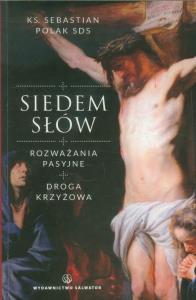 Siedem słów. Rozważania pasyjne. Droga krzyżowa. Autor: ks. Sebastian Polak SDS. Dobreksiazki.pl Okładka książki Siedem słów. Rozważania pasyjne. Droga krzyżowa