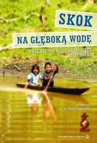 Skok na głeboką wodę. Autor: ks. Paweł Fiącek (red.). Dobreksiazki.pl Okładka książki Skok na głeboką wodę