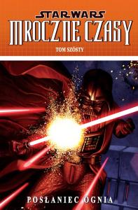 Star Wars: Mroczne czasy. Posłaniec ognia tom 6. Autor: Praca zbiorowa. Dobreksiazki.pl Okładka książki Star Wars: Mroczne czasy. Posłaniec ognia tom 6