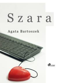 Szara. Autor: Bartoszek Agata. Dobreksiazki.pl Okładka książki Szara