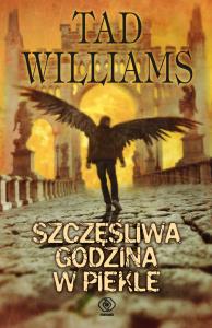 Szczęśliwa godzina w Piekle. Autor: Tad Williams. Dobreksiazki.pl Okładka książki Szczęśliwa godzina w Piekle