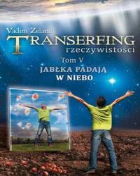 Transerfing rzeczywistości T.5 Jabłka padają w niebo. Autor: Vadim Zeland. Dobreksiazki.pl Okładka książki Transerfing rzeczywistości T.5 Jabłka padają w niebo