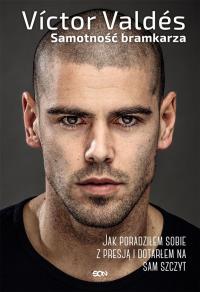 Victor Valdés. Samotność bramkarza. Autor: Victor Valdes. Dobreksiazki.pl Okładka książki Victor Valdés. Samotność bramkarza