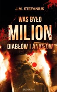 Was było milion diabłów i aniołów. Autor: Stefaniuk J.M.. Dobreksiazki.pl Okładka książki Was było milion diabłów i aniołów