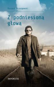 Z podniesioną głową. Autor: Ryszard Drzazgowski. Dobreksiazki.pl Okładka książki Z podniesioną głową
