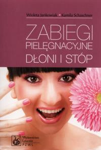 Zabiegi pielęgnacyjne dłoni i stóp. Autor: Jankowiak Wioleta, Schaschner Kamila. Dobreksiazki.pl Okładka książki Zabiegi pielęgnacyjne dłoni i stóp