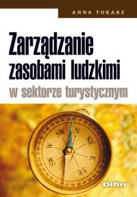 Zarzadzanie zasobami ludzkimi w sektorze turyst.... Autor: Tokarz Anna. Dobreksiazki.pl Okładka książki Zarzadzanie zasobami ludzkimi w sektorze turyst...