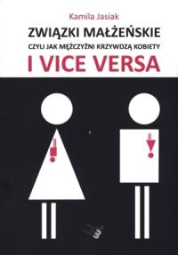 Związki małżeńskie, czyli jak mężczyźni .... Autor: Jasiak Kamila. Dobreksiazki.pl Okładka książki Związki małżeńskie, czyli jak mężczyźni ...