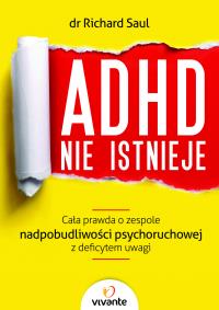 ADHD nie istnieje. Cała prawda o zespole .... Autor: Saul Richard. Dobreksiazki.pl Okładka książki ADHD nie istnieje. Cała prawda o zespole ...