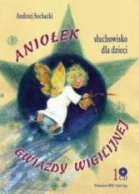 Aniołek Gwiazdy Wigilijnej CD - Audiobook. Autor: Sochacki Andrzej. Dobreksiazki.pl Okładka książki Aniołek Gwiazdy Wigilijnej CD - Audiobook