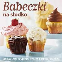 Babeczki na słodko. Autor: Kaldunski Shelly. Dobreksiazki.pl Okładka książki Babeczki na słodko