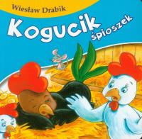 Bajki dla malucha - Kogucik śpioszek. Autor: Drabik Wiesław. Dobreksiazki.pl Okładka książki Bajki dla malucha - Kogucik śpioszek