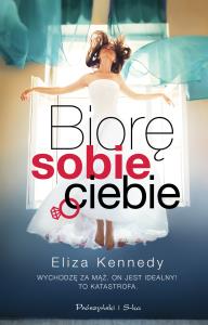 Biorę sobie ciebie. Autor: Eliza Kennedy. Dobreksiazki.pl Okładka książki Biorę sobie ciebie
