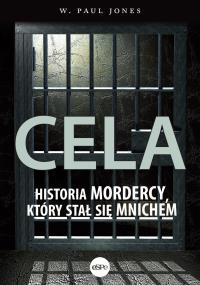Cela. Historia mordercy, który stał się mnichem. Autor: W. Paul Jones. Dobreksiazki.pl Okładka książki Cela. Historia mordercy, który stał się mnichem