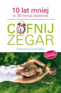 Cofnij zegar. Autor: Esmonde-White Miranda. Dobreksiazki.pl Okładka książki Cofnij zegar
