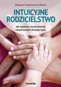 Intuicyjne rodzicielstwo. Jak wspierać rozwój .... Autor: Margaret Stephenson-Meere. Dobreksiazki.pl Okładka książki Intuicyjne rodzicielstwo. Jak wspierać rozwój ...