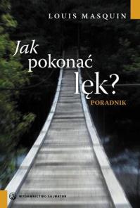Jak pokonać lęk? Poradnik. Autor: Louis Masquin. Dobreksiazki.pl Okładka książki Jak pokonać lęk? Poradnik