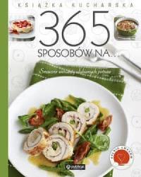 Książka kucharska. 365 sposobów na.... Autor: Praca zbiorowa. Dobreksiazki.pl Okładka książki Książka kucharska. 365 sposobów na...