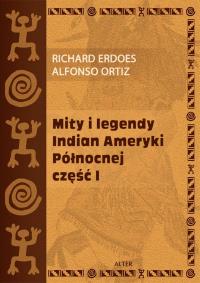 Mity i legendy Indian Ameryki Północnej cz.1. Autor: Richard Erdoes, Alfonso Ortiz. Dobreksiazki.pl Okładka książki Mity i legendy Indian Ameryki Północnej cz.1