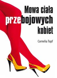 Mowa ciała przebojowych kobiet. Autor: Cornelia Topf. Dobreksiazki.pl Okładka książki Mowa ciała przebojowych kobiet