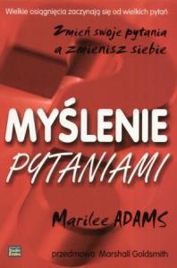 Myślenie pytaniami. Autor: Marilee Adams. Dobreksiazki.pl Okładka książki Myślenie pytaniami