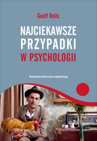 Najciekawsze przypadki w psychologii. Autor: Geoff Rolls. Dobreksiazki.pl Okładka książki Najciekawsze przypadki w psychologii