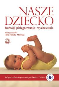 Nasze dziecko. Rozwój, pielęgnowanie i wychowanie. Autor: Roma Rokicka-Milewska. Dobreksiazki.pl Okładka książki Nasze dziecko. Rozwój, pielęgnowanie i wychowanie