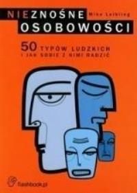 Nieznośne osobowości. Autor: Leibling Mike. Dobreksiazki.pl Okładka książki Nieznośne osobowości