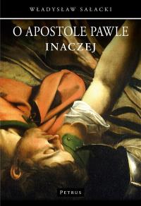 O Apostole Pawle inaczej. Autor: Sałacki Władysław. Dobreksiazki.pl Okładka książki O Apostole Pawle inaczej