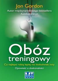 Obóz treningowy. Co najlepsi robią lepiej niż.... Autor: Jon Gordon. Dobreksiazki.pl Okładka książki Obóz treningowy. Co najlepsi robią lepiej niż...