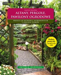 Ogrodnik doskonały. Altany, pergole, pawilony... Autor: Breschke Joachim. Dobreksiazki.pl Okładka książki Ogrodnik doskonały. Altany, pergole, pawilony..
