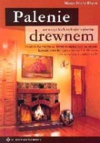 Palenie drewnem we wszystkich rodzajach pieców. Autor: Ebert Hans-Peter. Dobreksiazki.pl Okładka książki Palenie drewnem we wszystkich rodzajach pieców