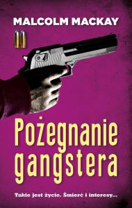 Pożegnanie Gangstera. Autor: MacKay Malcolm. Dobreksiazki.pl Okładka książki Pożegnanie Gangstera