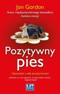 Pozytywny pies.Opowieść o sile pozytywności. Autor: Jon Gordon. Dobreksiazki.pl Okładka książki Pozytywny pies.Opowieść o sile pozytywności