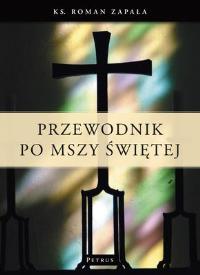 Przewodnik Po Mszy Św.. Autor: Ks.roman Zapała. Dobreksiazki.pl Okładka książki Przewodnik Po Mszy Św.