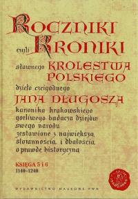 Roczniki czyli Kroniki sławnego Królestwa Polskiego Księga 5 i 6 1140-1240. Autor: Jan Długosz. Dobreksiazki.pl Okładka książki Roczniki czyli Kroniki sławnego Królestwa Polskiego Księga 5 i 6 1140-1240