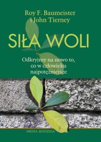 Siła woli. Autor: Roy F. Baumeister, John Tierney. Dobreksiazki.pl Okładka książki Siła woli