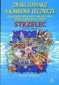 Strzelec - znaki zodiaku a kamienie lecznicze. Autor: Adrianna Kostelenko. Dobreksiazki.pl Okładka książki Strzelec - znaki zodiaku a kamienie lecznicze