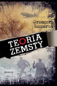 Teoria zemsty. Autor: Szczerba Grzegorz. Dobreksiazki.pl Okładka książki Teoria zemsty