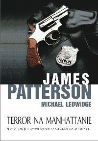 Terror na Manhattanie. Autor: Patterson James, Ledwidge Michael. Dobreksiazki.pl Okładka książki Terror na Manhattanie