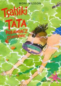 Tsatsiki i Tata Poławiacz Ośmiornic. Autor: Moni Nilsson. Dobreksiazki.pl Okładka książki Tsatsiki i Tata Poławiacz Ośmiornic