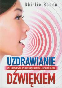 Uzdrawianie dźwiękiem. Autor: Shirlie Roden. Dobreksiazki.pl Okładka książki Uzdrawianie dźwiękiem