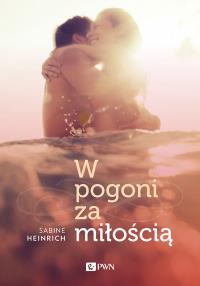 W pogoni za miłością. Autor: Sabine Heinrich. Dobreksiazki.pl Okładka książki W pogoni za miłością