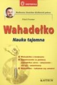 Wahadełko. Nauka tajemna. Autor: Fried Froemer. Dobreksiazki.pl Okładka książki Wahadełko. Nauka tajemna