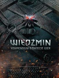 Wiedźmin Kompendium o świecie gier. Autor: Opracowanie zbiorowe. Dobreksiazki.pl Okładka książki Wiedźmin Kompendium o świecie gier