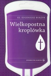 Wielkopostna kroplówka SALWATOR. Autor: Ks. Eugeniusz Burzyk. Dobreksiazki.pl Okładka książki Wielkopostna kroplówka SALWATOR