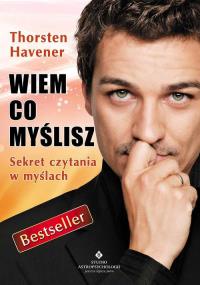 Wiem co myślisz. Sekret czytania w myślach. Autor: Thorsten Havener. Dobreksiazki.pl Okładka książki Wiem co myślisz. Sekret czytania w myślach