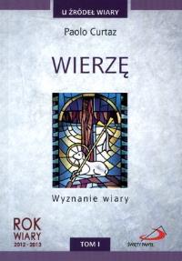 Wierzę. Wyznanie wiary. Autor: Paolo Curtaz. Dobreksiazki.pl Okładka książki Wierzę. Wyznanie wiary