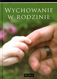 Wychowanie W Rodzinie Tw. Autor: Opracowanie zbiorowe. Dobreksiazki.pl Okładka książki Wychowanie W Rodzinie Tw